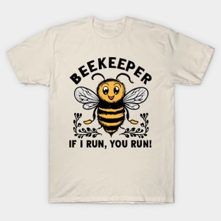 Beekeeper If I run You run T-Shirt